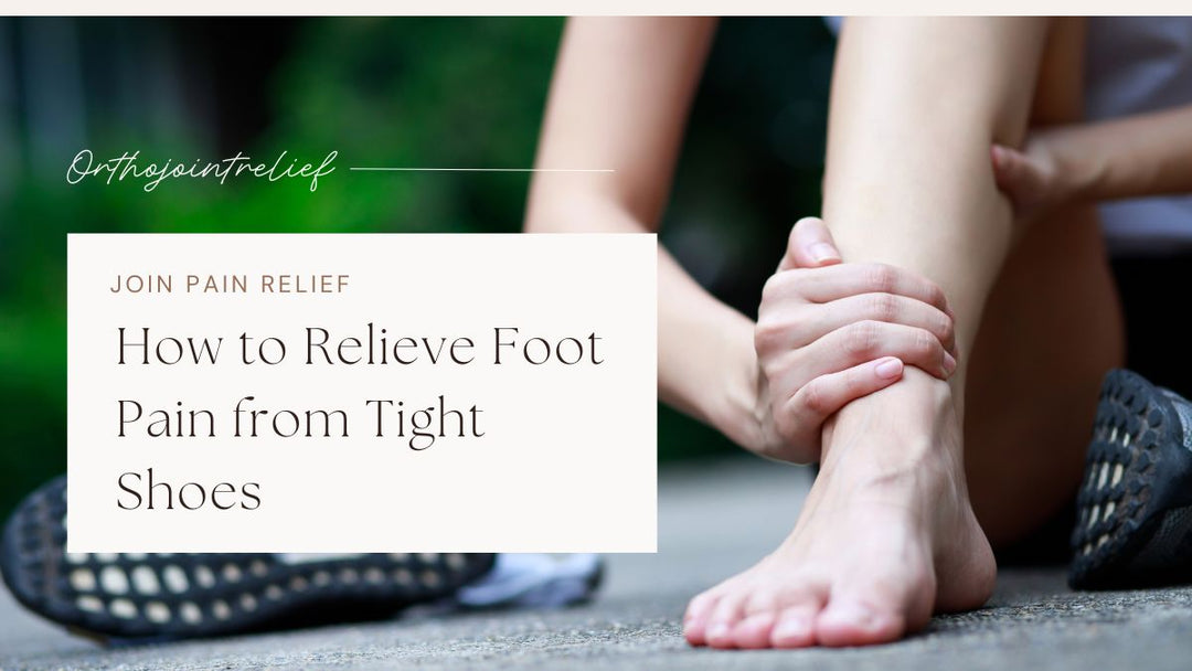 How to Relieve Foot Pain from Tight Shoes
